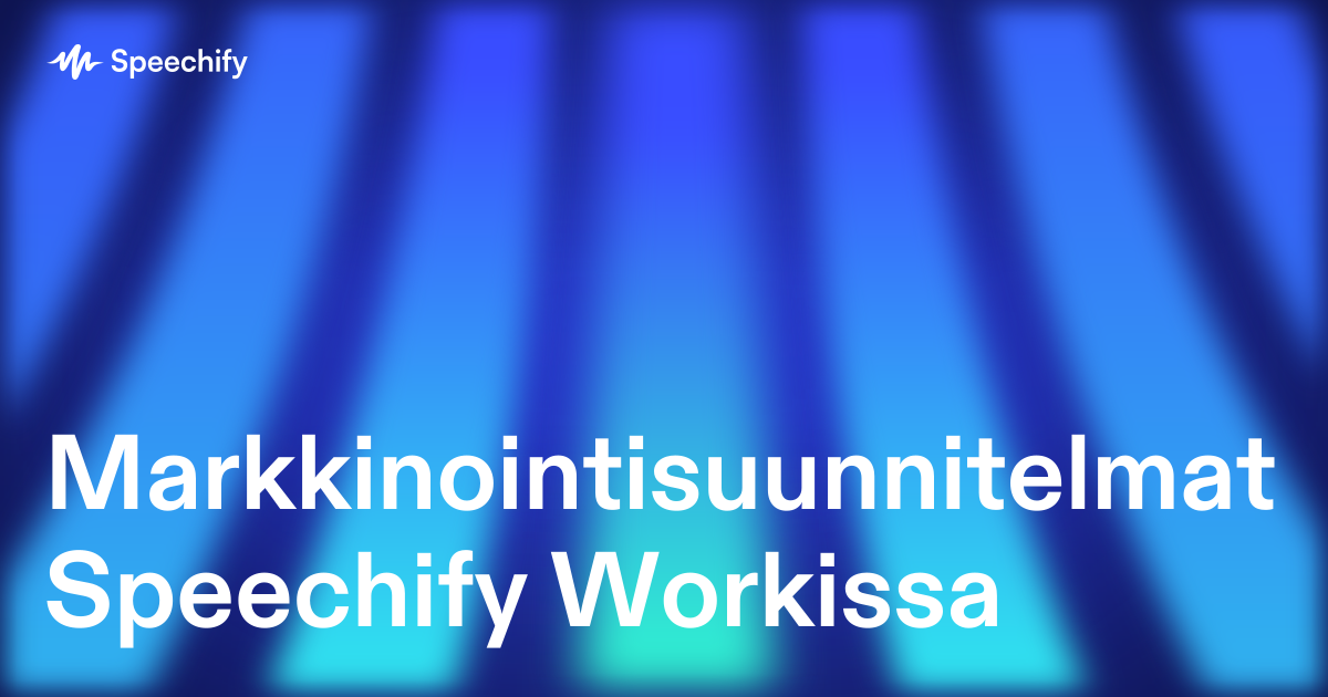 Markkinointisuunnitelmat Speechify Workissa