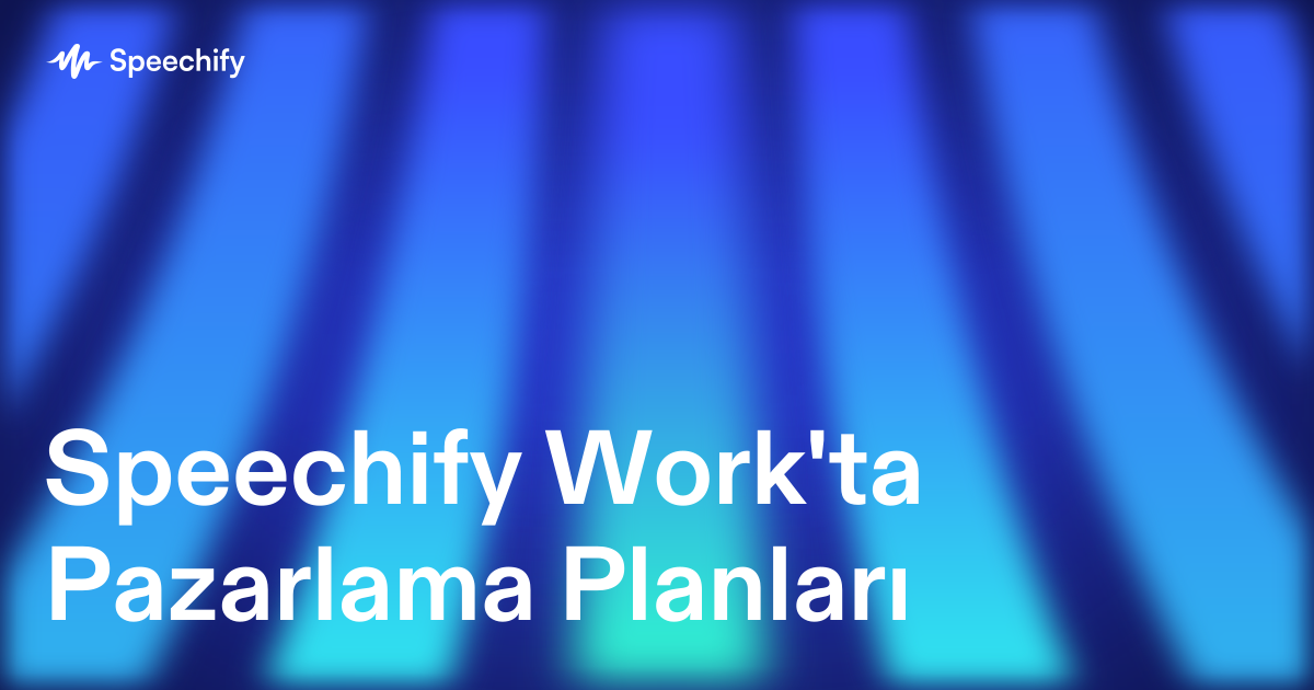 Speechify Work'ta Pazarlama Planları