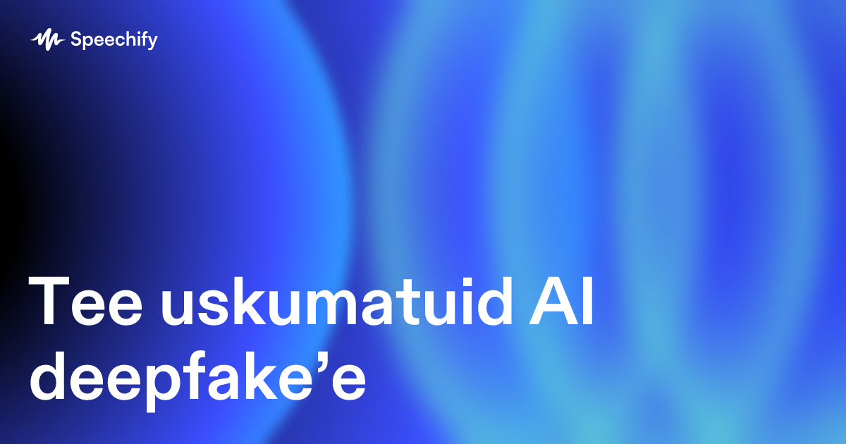 Tee uskumatuid AI deepfake’e