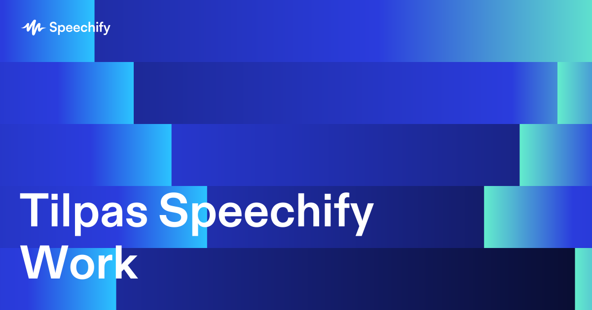 Tilpas Speechify Work