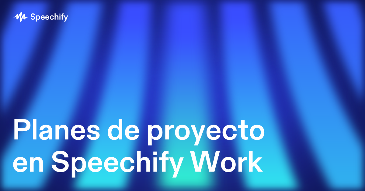 Planes de proyecto en Speechify Work