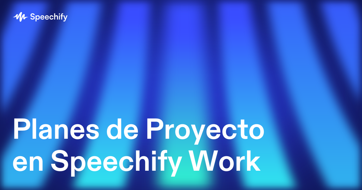 Planes de Proyecto en Speechify Work