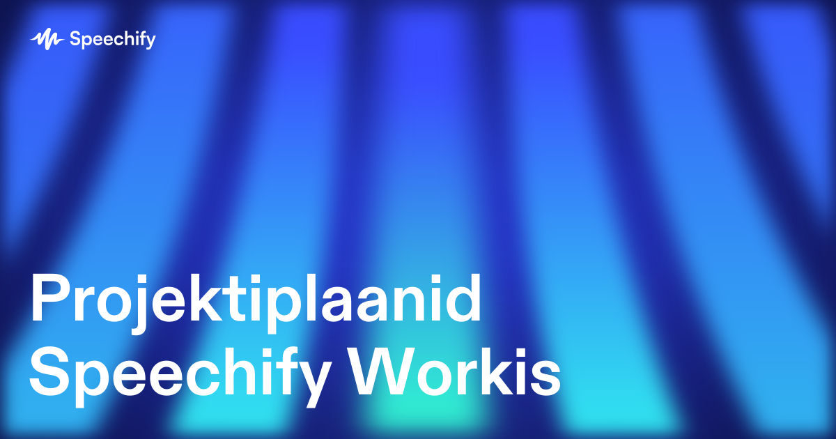 Projektiplaanid Speechify Workis