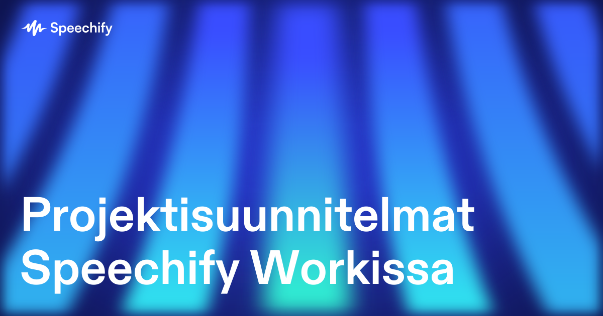 Projektisuunnitelmat Speechify Workissa