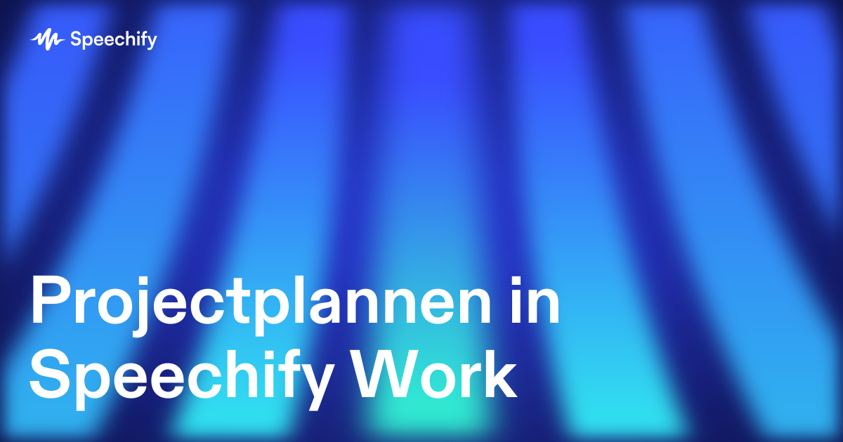 Projectplannen in Speechify Work