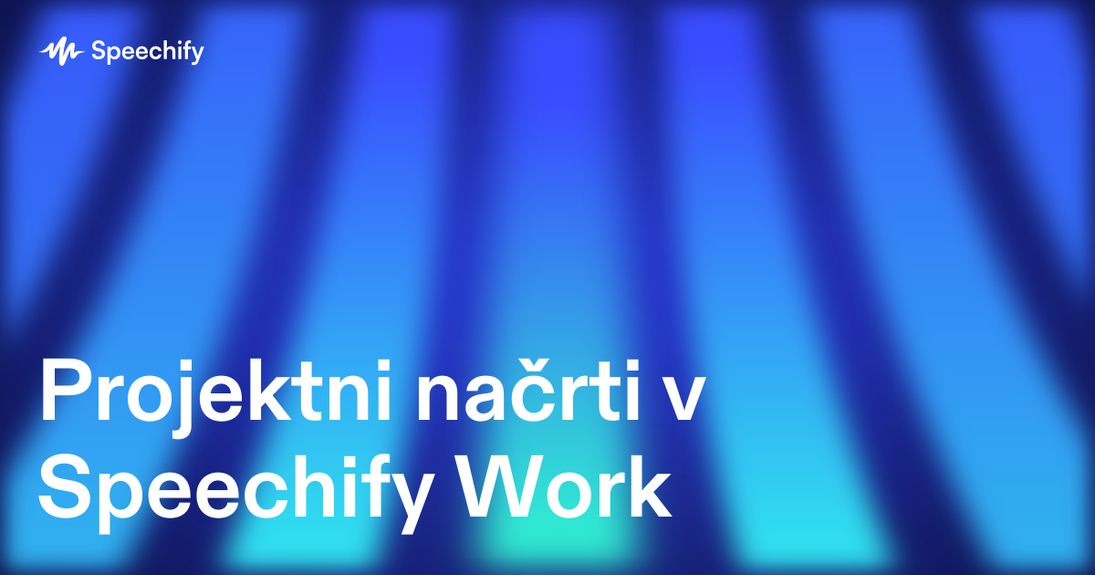 Projektni načrti v Speechify Work