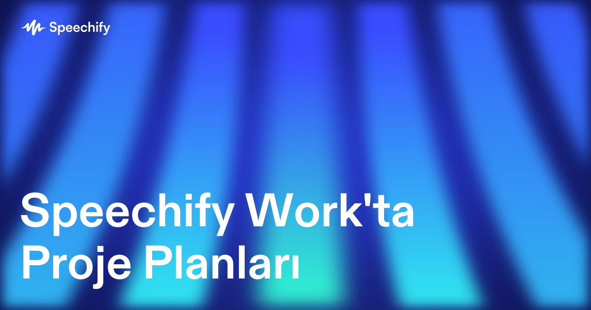 Speechify Work'ta Proje Planları