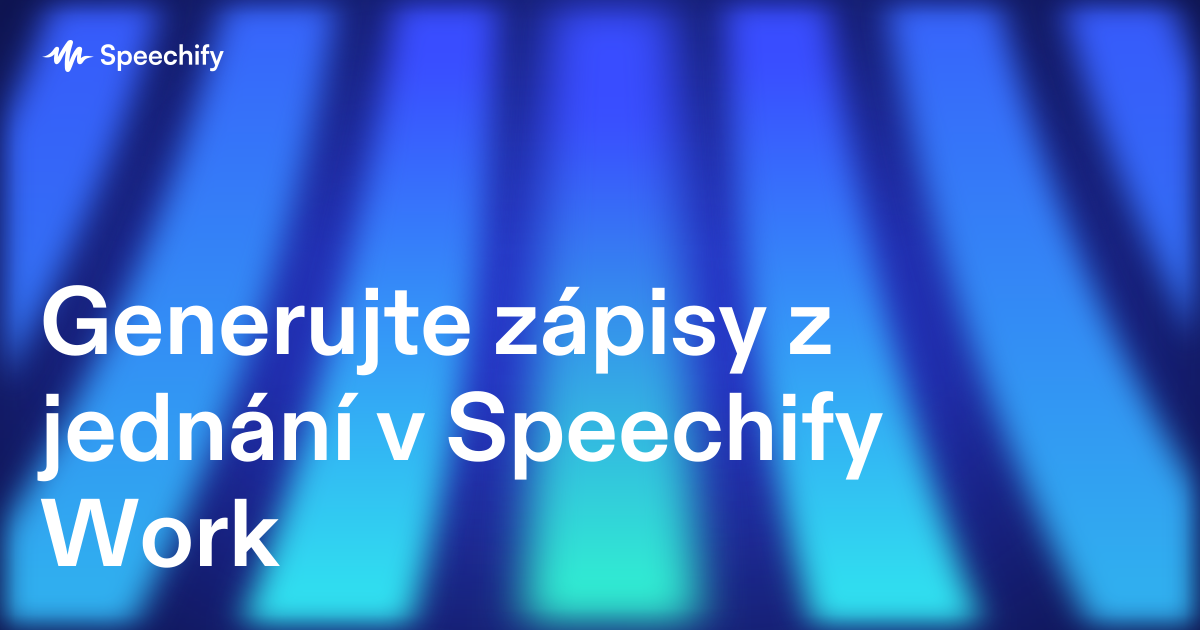 Generujte zápisy z jednání v Speechify Work