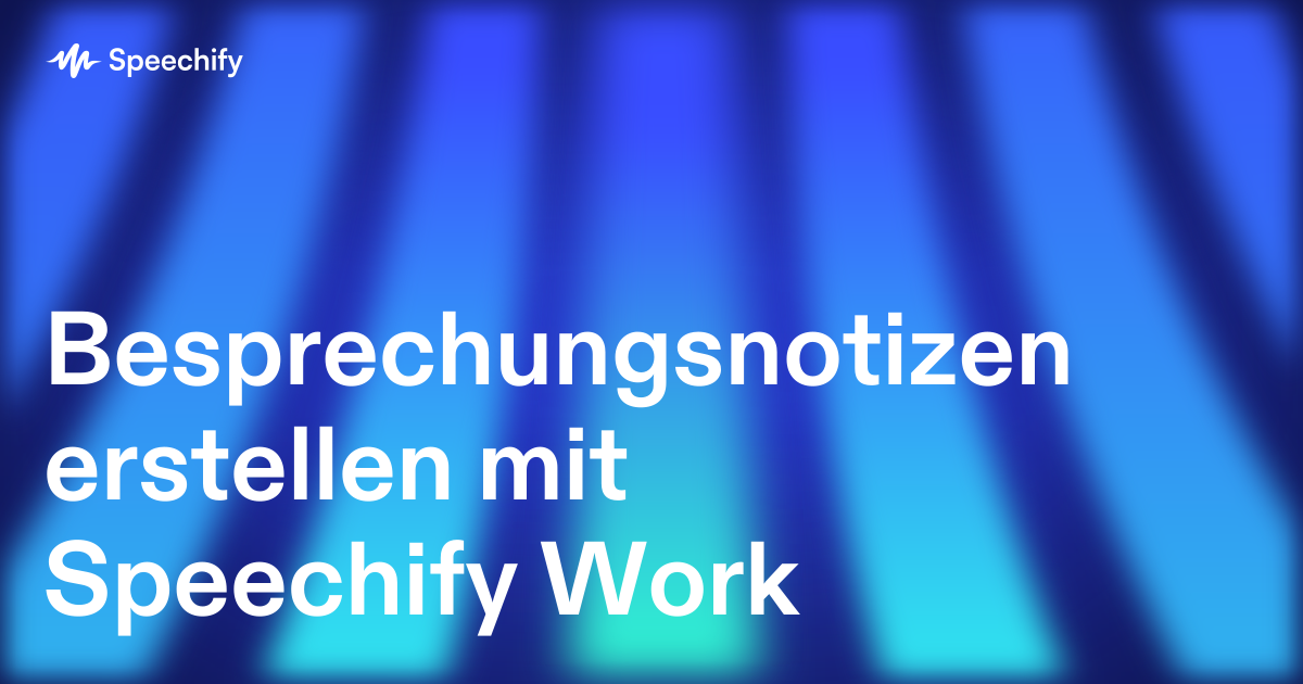 Besprechungsnotizen erstellen mit Speechify Work