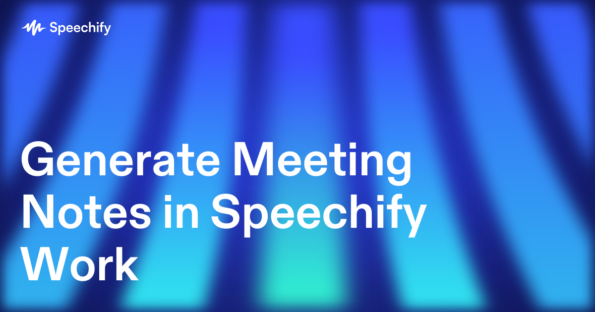 Generate Meeting Notes in Speechify Work