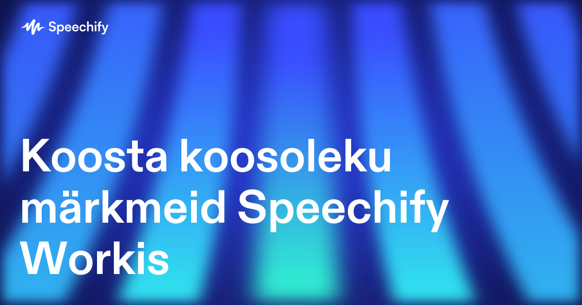 Koosta koosoleku märkmeid Speechify Workis