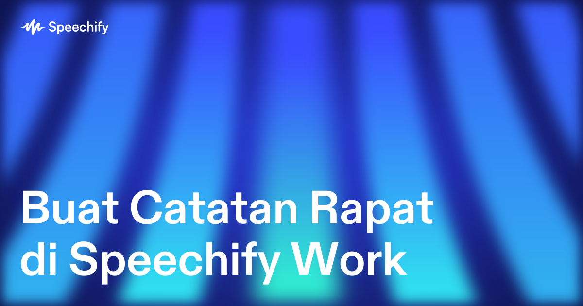 Buat Catatan Rapat di Speechify Work