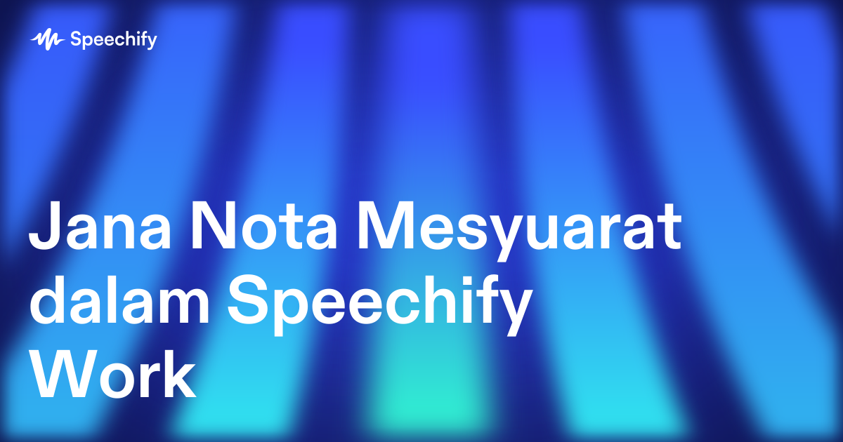 Jana Nota Mesyuarat dalam Speechify Work