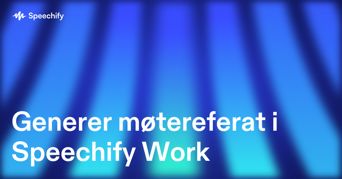 Generer møtereferat i Speechify Work