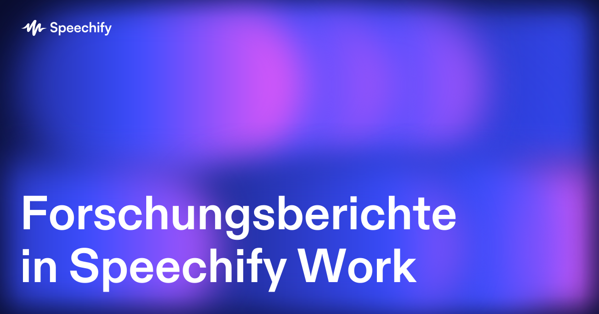 Forschungsberichte in Speechify Work
