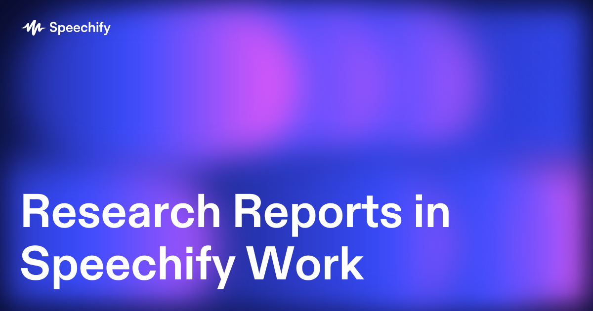 Research Reports in Speechify Work