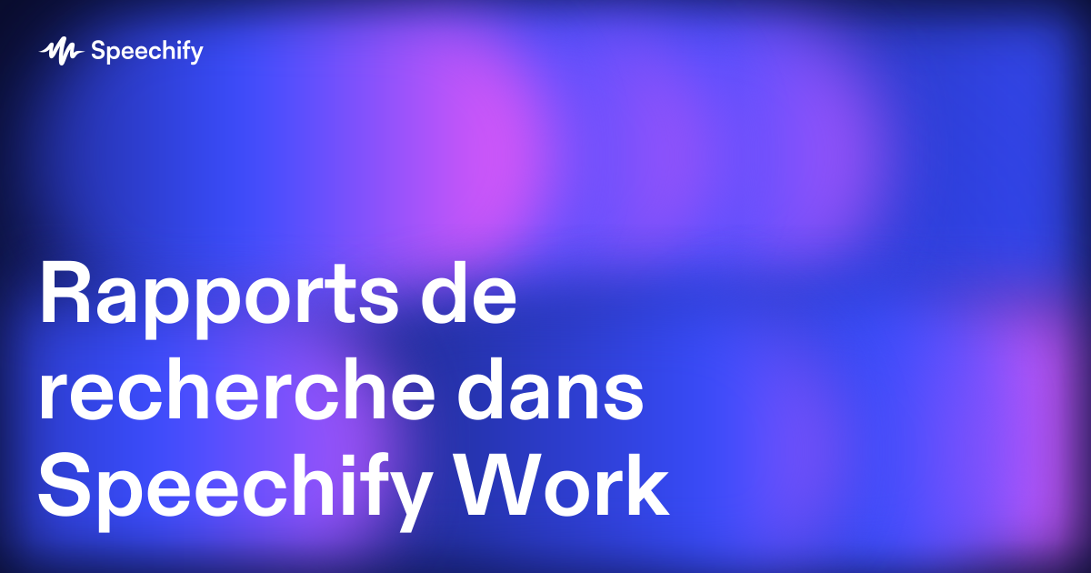 Rapports de recherche dans Speechify Work