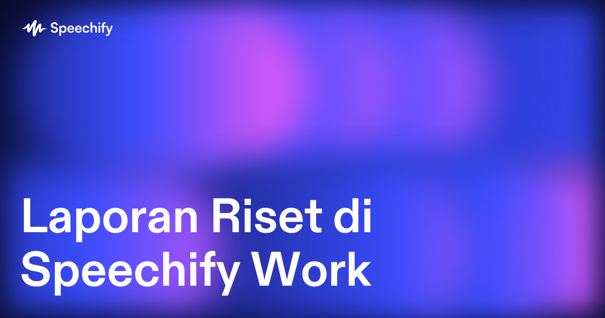 Laporan Riset di Speechify Work