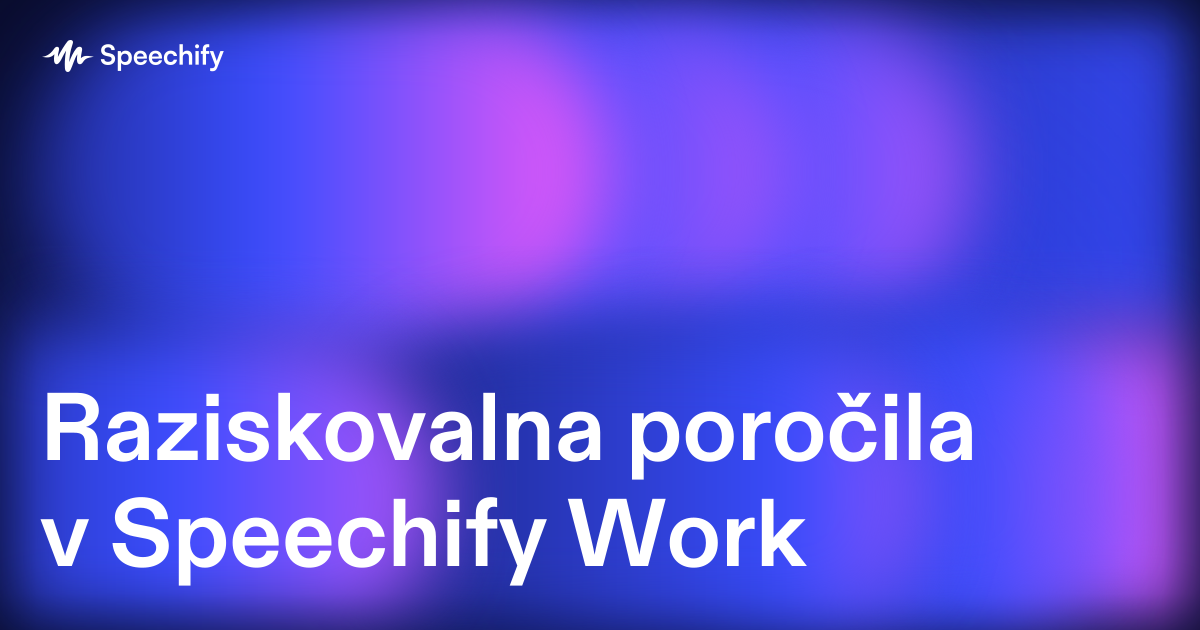 Raziskovalna poročila v Speechify Work