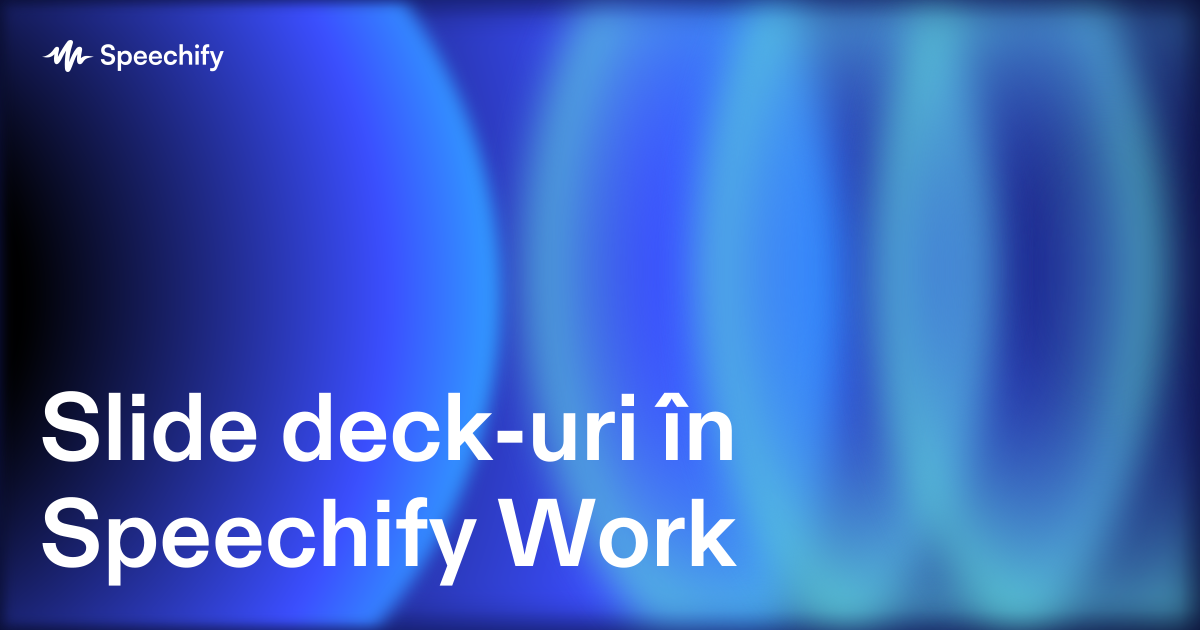 Slide deck-uri în Speechify Work