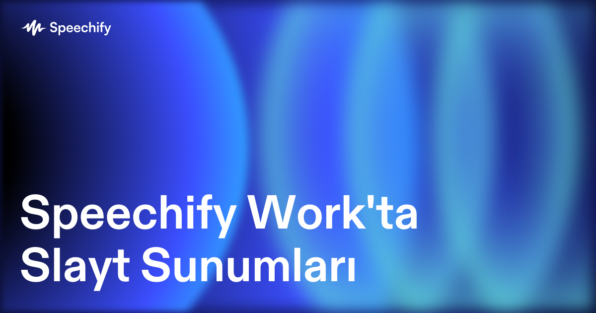 Speechify Work'ta Slayt Sunumları