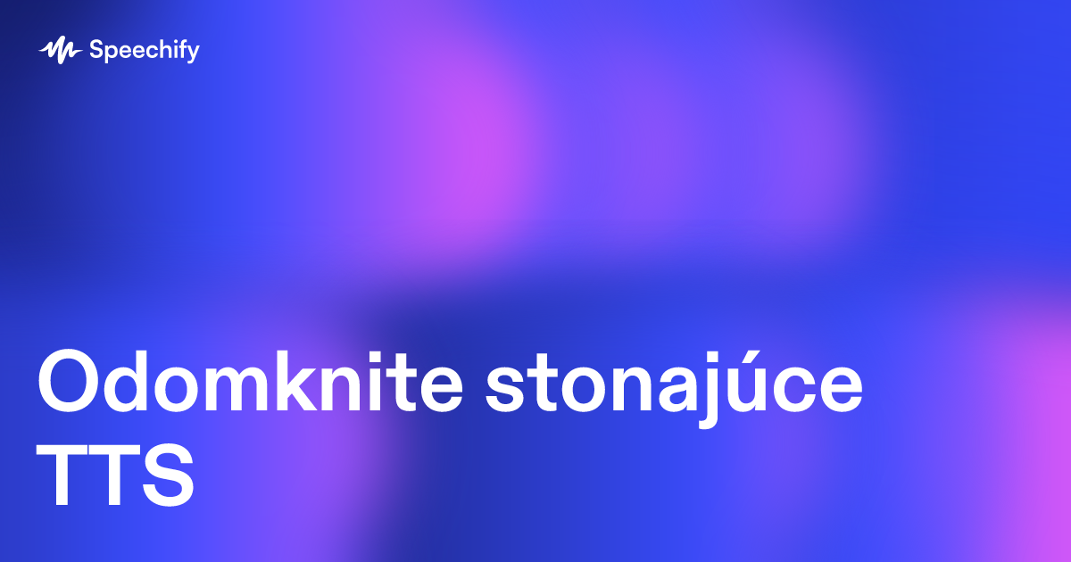 Odomknite stonajúce TTS