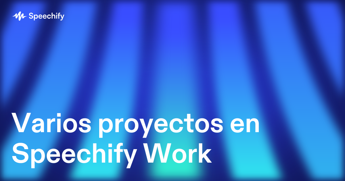 Varios proyectos en Speechify Work