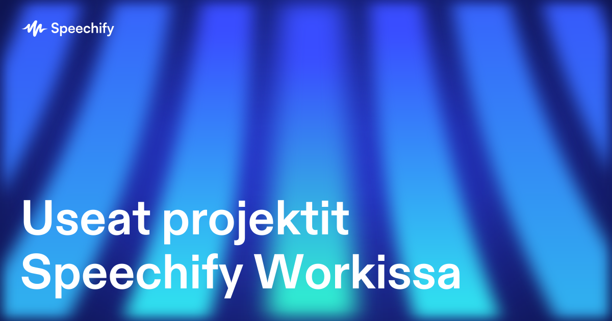 Useat projektit Speechify Workissa