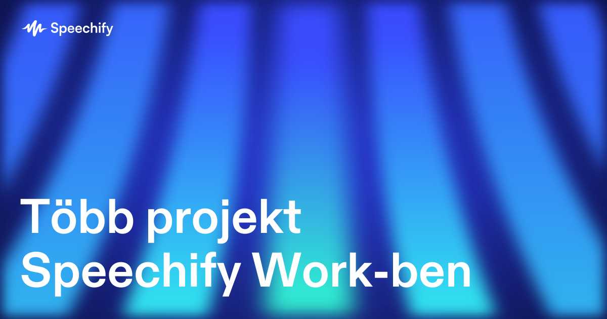 Több projekt Speechify Work-ben