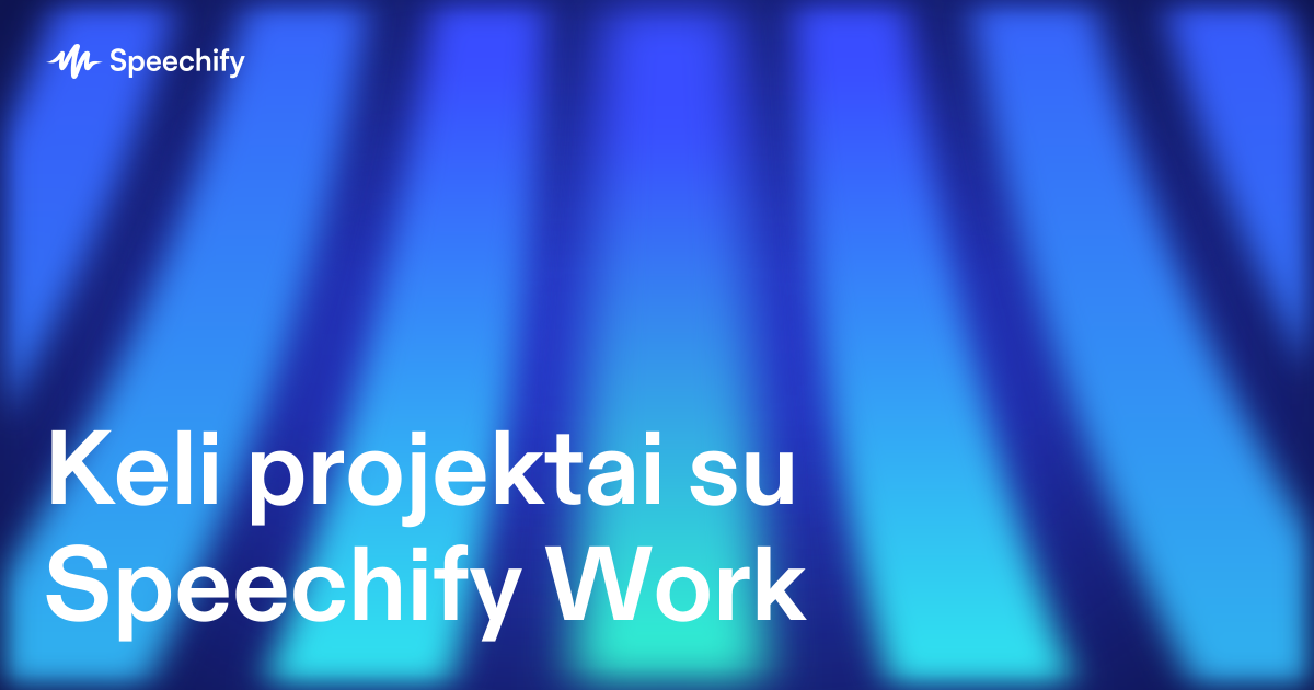 Keli projektai su Speechify Work