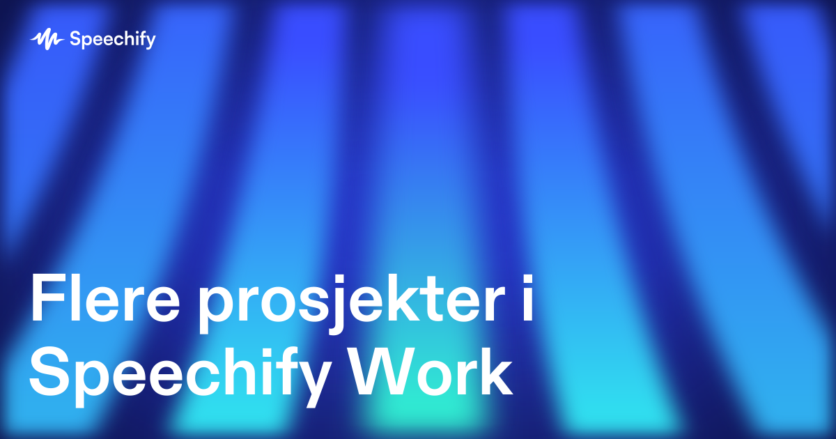 Flere prosjekter i Speechify Work