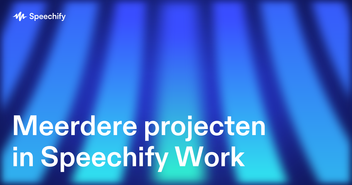 Meerdere projecten in Speechify Work