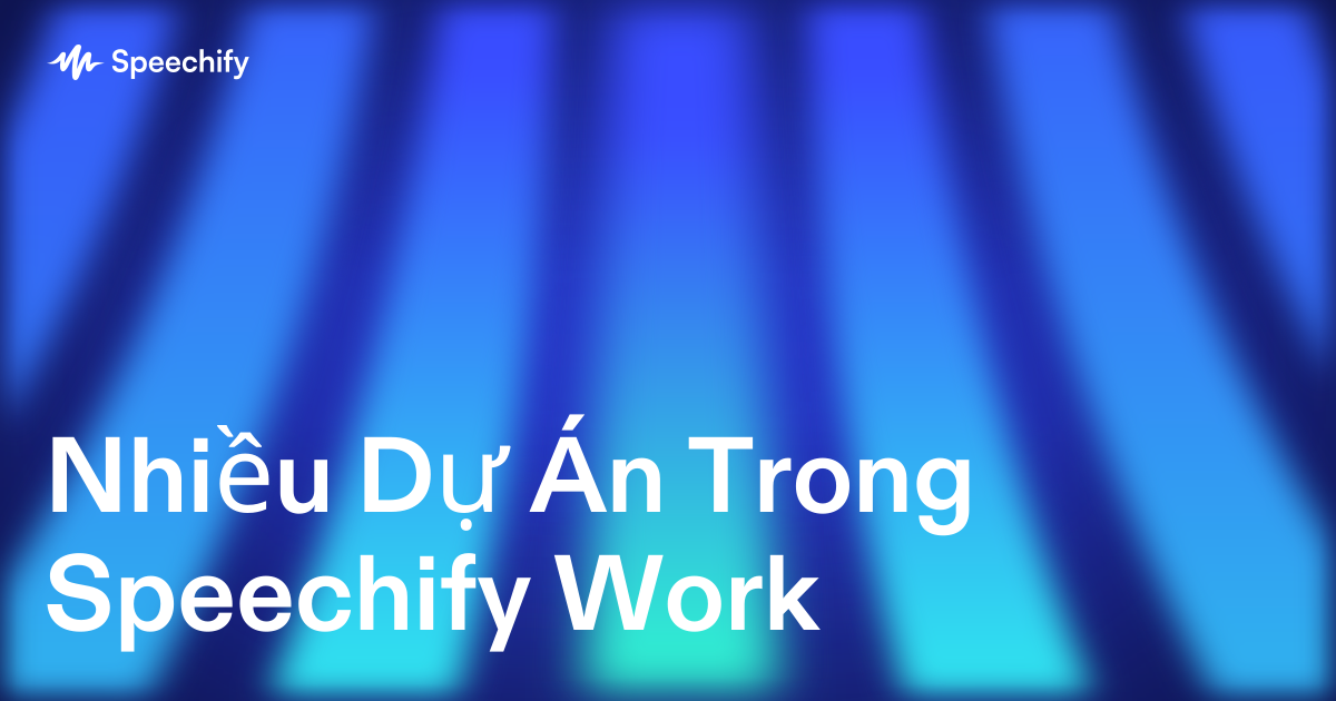 Nhiều Dự Án Trong Speechify Work