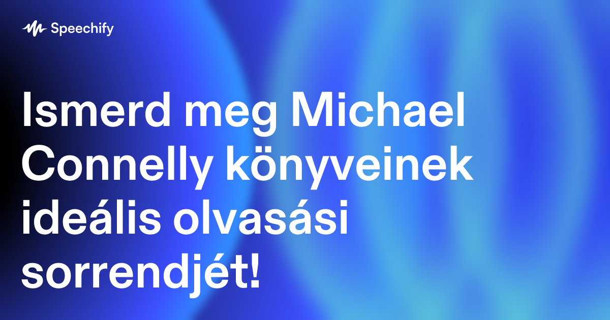 Ismerd meg Michael Connelly könyveinek ideális olvasási sorrendjét!