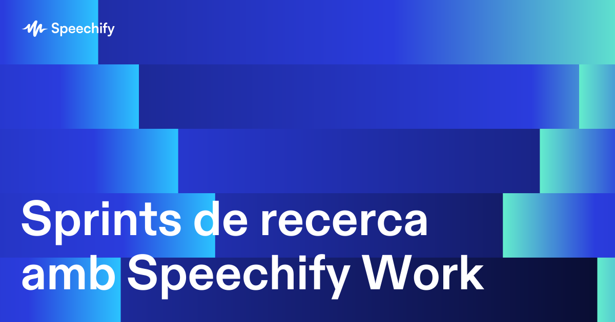 Sprints de recerca amb Speechify Work