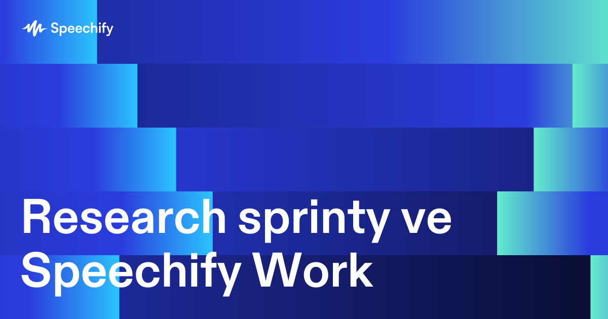 Research sprinty ve Speechify Work