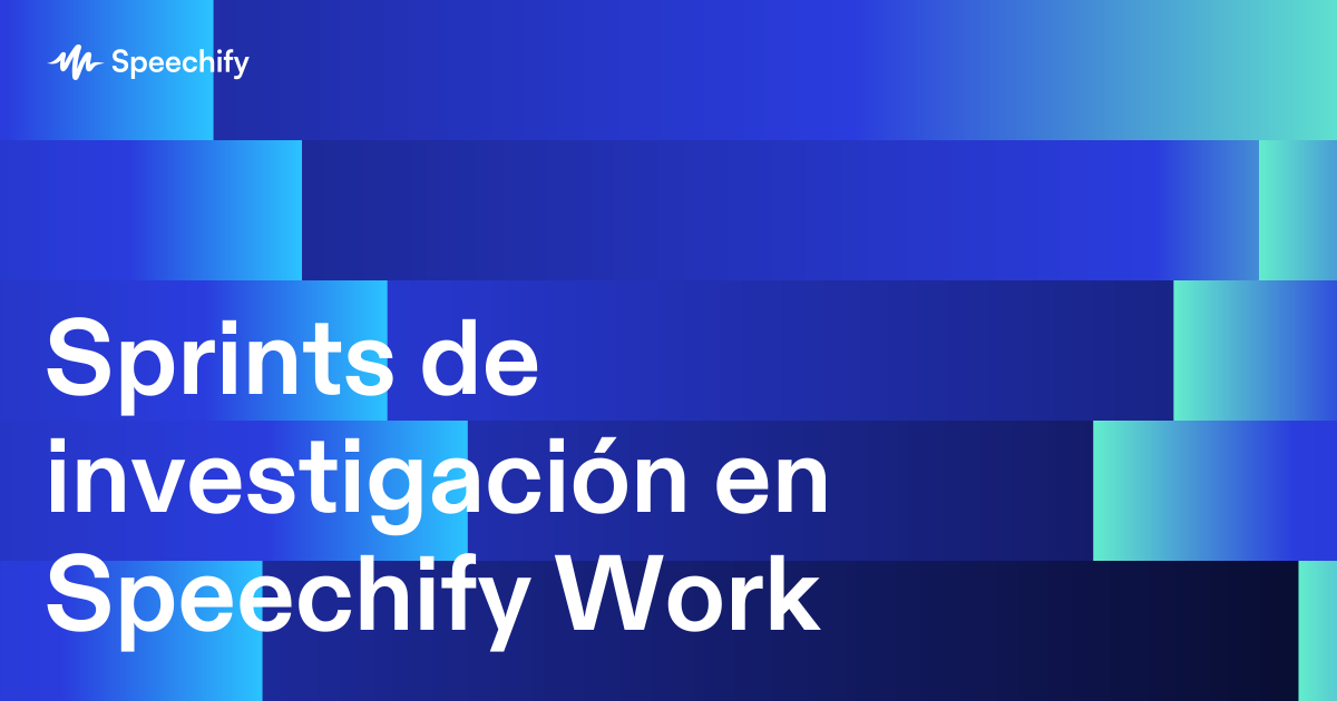 Sprints de investigación en Speechify Work