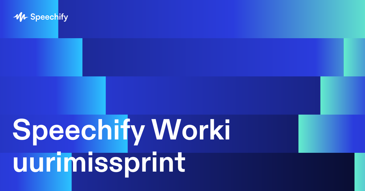 Speechify Worki uurimissprint