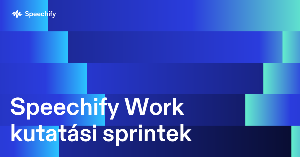 Speechify Work kutatási sprintek