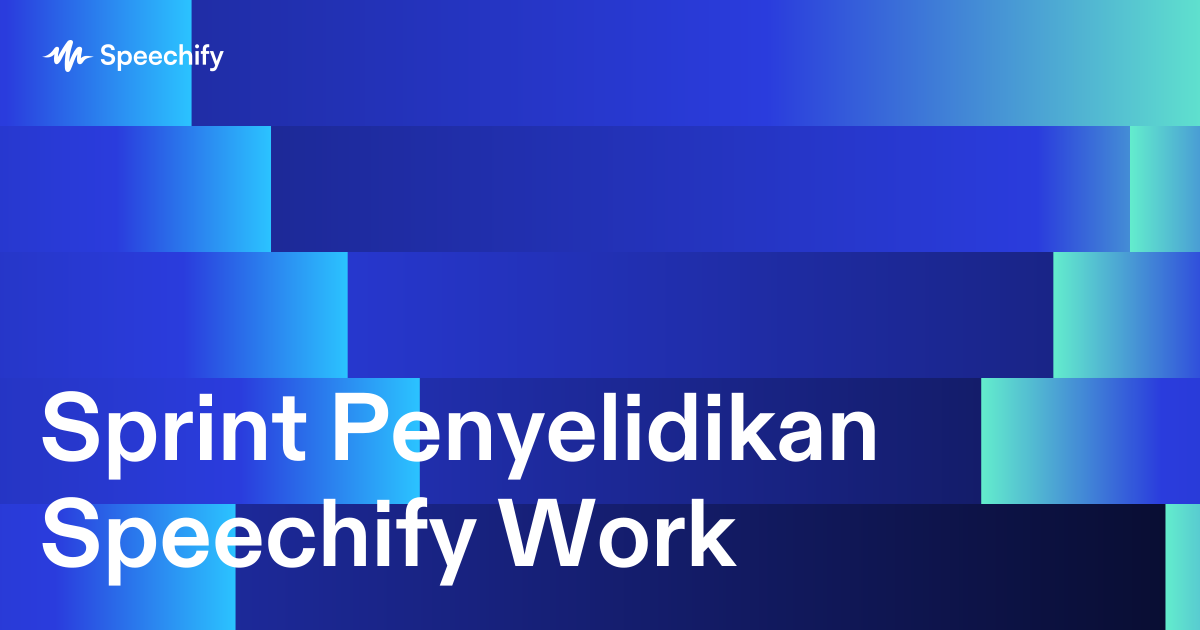 Sprint Penyelidikan Speechify Work