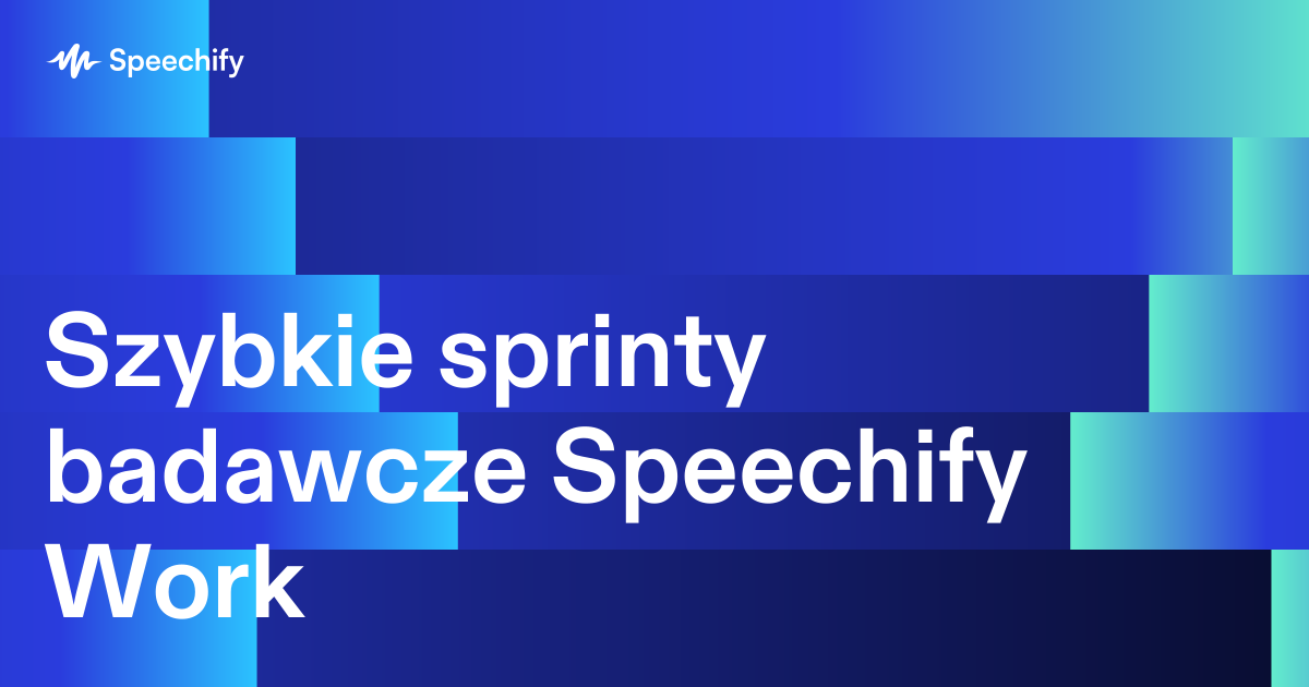 Szybkie sprinty badawcze Speechify Work