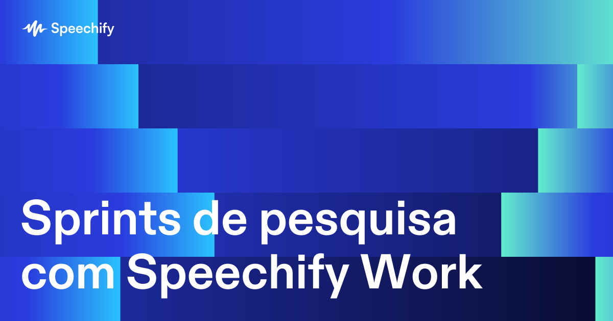Sprints de pesquisa com Speechify Work