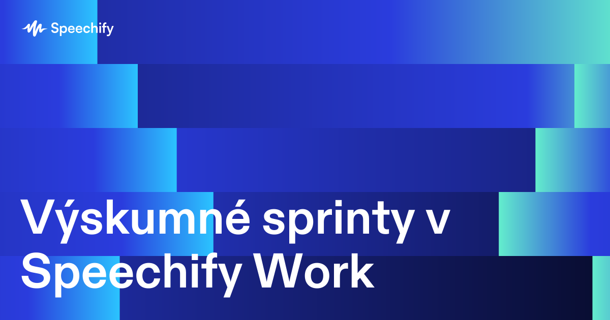 Výskumné sprinty v Speechify Work