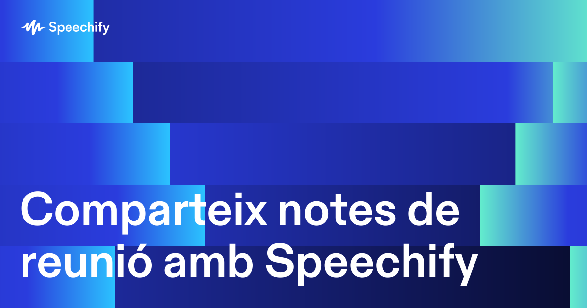 Comparteix notes de reunió amb Speechify
