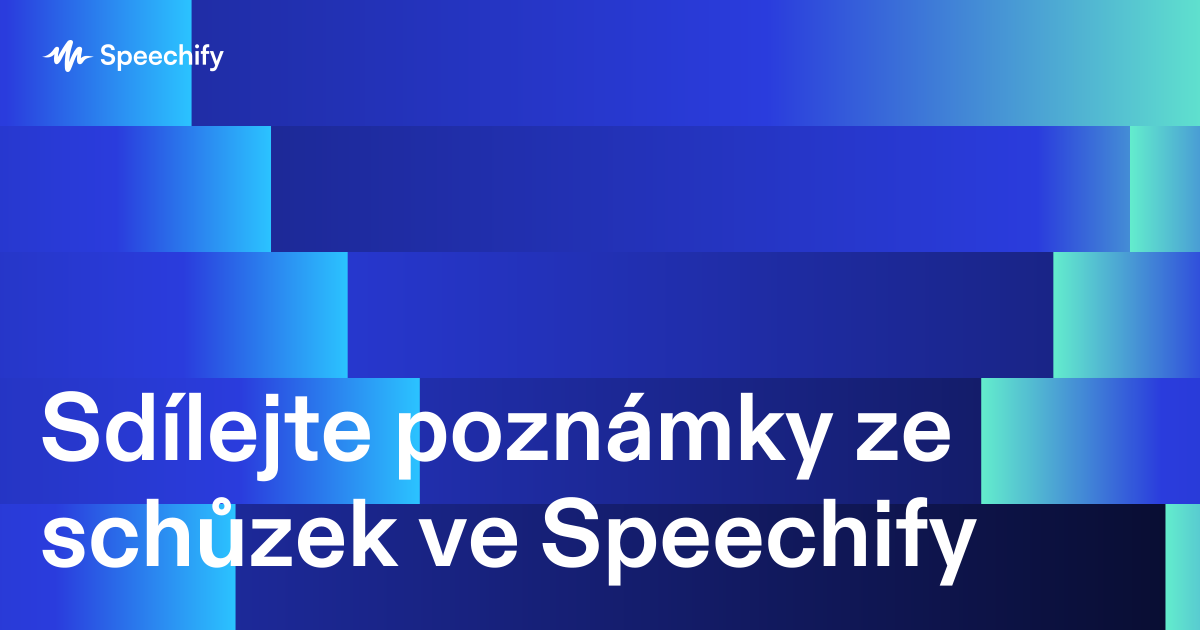 Sdílejte poznámky ze schůzek ve Speechify