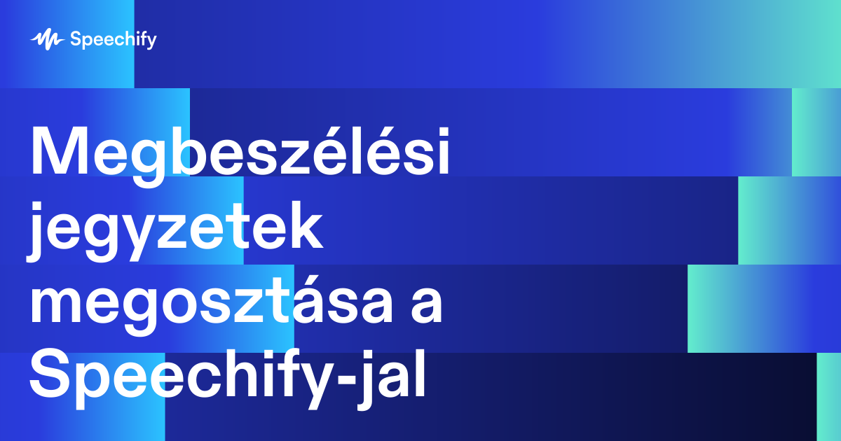 Megbeszélési jegyzetek megosztása a Speechify-jal