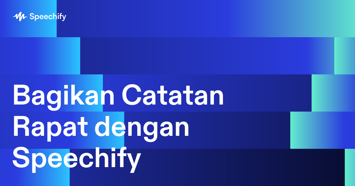 Bagikan Catatan Rapat dengan Speechify