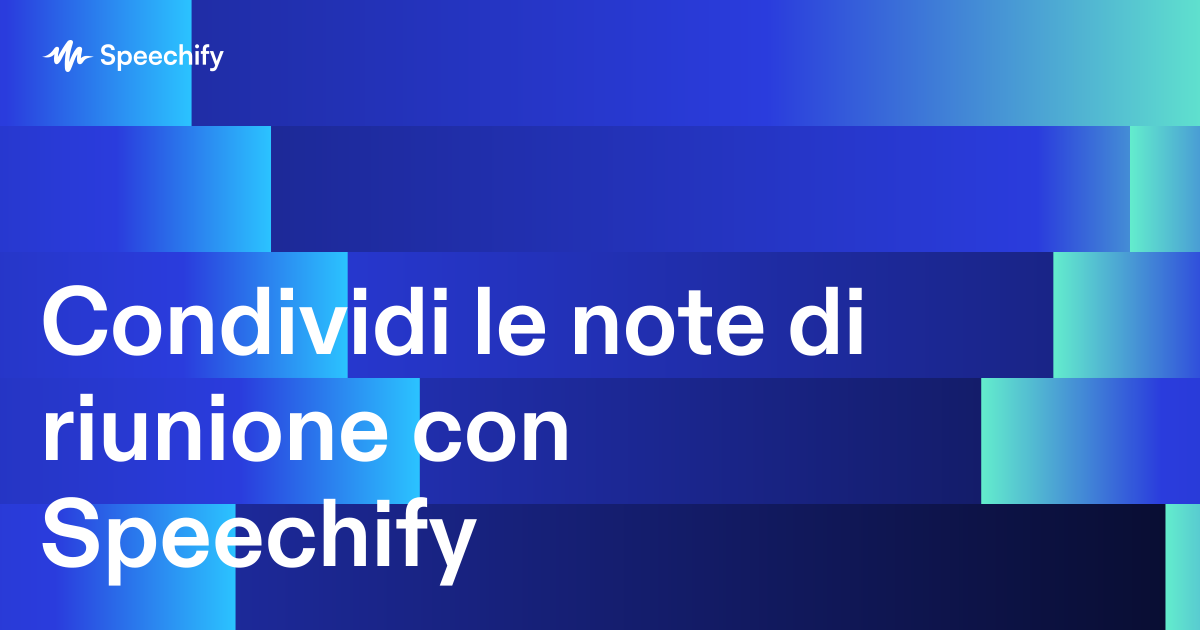 Condividi le note di riunione con Speechify
