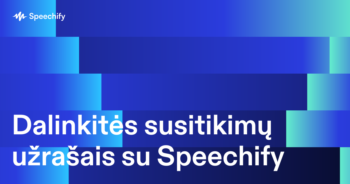 Dalinkitės susitikimų užrašais su Speechify