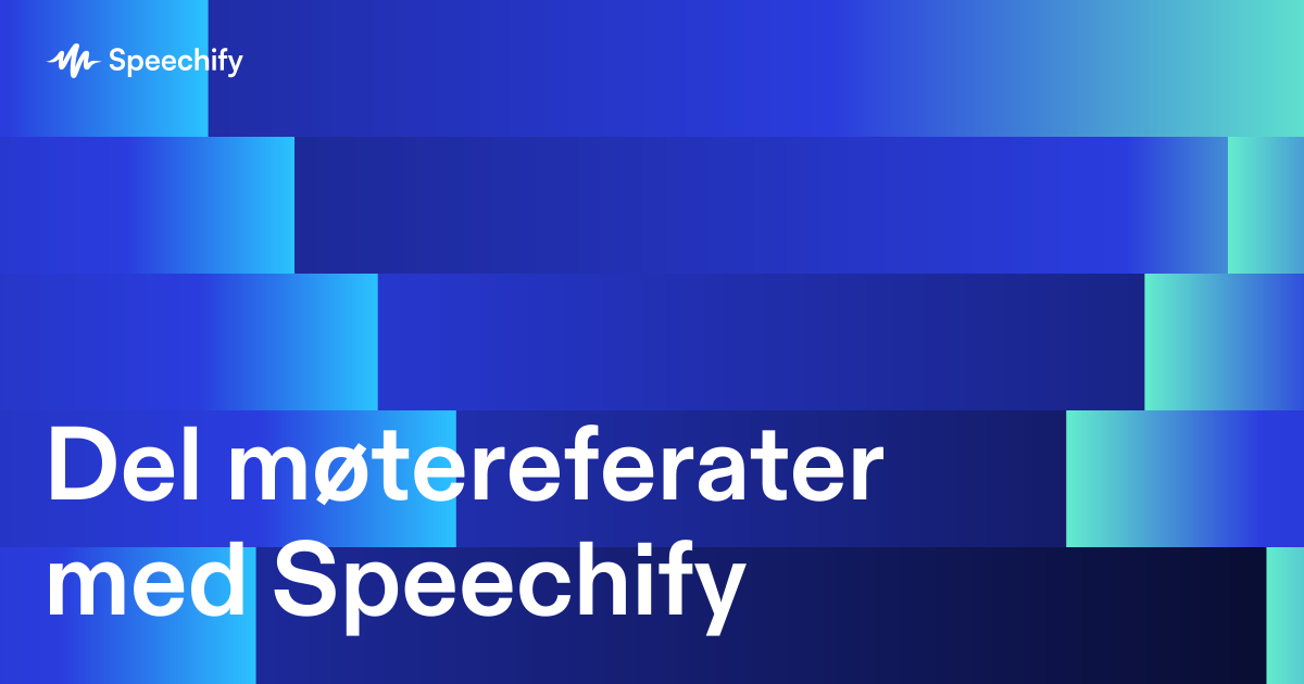 Del møtereferater med Speechify